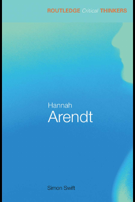 Hannah Arendt (Routledge Critical Thinkers) - Simon Swift.pdf
